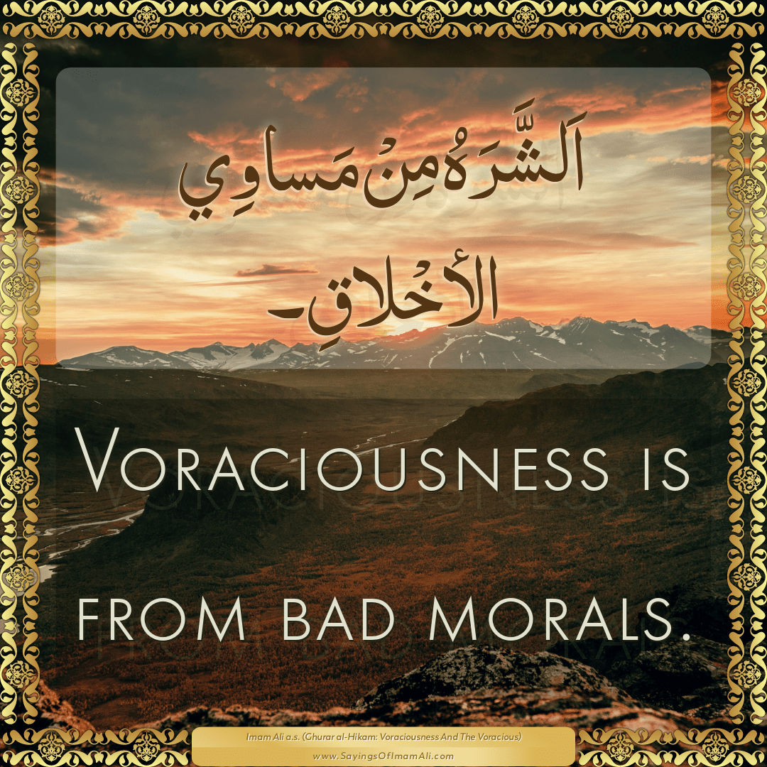 Voraciousness is from bad morals.